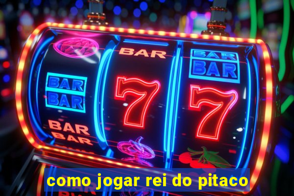 como jogar rei do pitaco